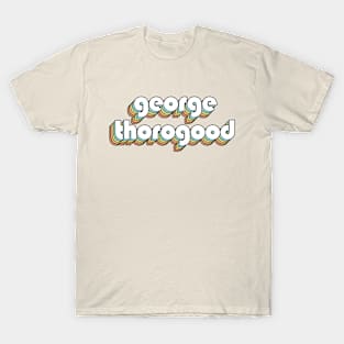 George Thorogood - Retro Rainbow Typography Faded Style T-Shirt